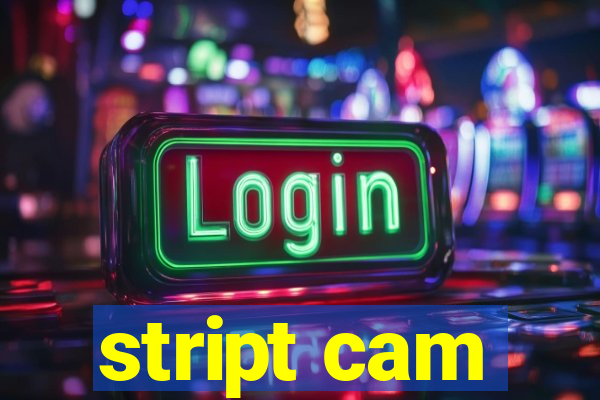 stript cam